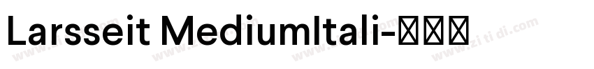 Larsseit MediumItali字体转换 Larsseit MediumItali字体转换